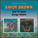 SAVOY BROWN / サヴォイ・ブラウン / SKIN'N'BONE/SAVAGE RETURN