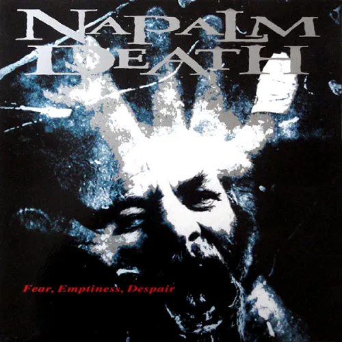NAPALM DEATH / ナパーム・デス / FEAR, EMPTINESS, DESPAIR