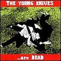 YOUNG KNIVES / ヤング・ナイヴズ / ...ARE DEAD