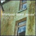 WHIRLPOOL GUEST HOUSE / ROUGH DIGS