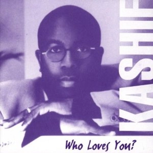 KASHIF / カシーフ / WHO LOVES YOU?