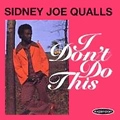 SIDNEY JOE QUALLS / シドニー・ジョー・クォールズ / I DON'T DO THIS