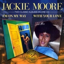 JACKIE MOORE / ジャッキー・ムーア / I'M ON MY WAY + WITH YOUR LOVE