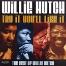 WILLIE HUTCH / ウィリー・ハッチ / TRY IT YOU'LL LIKE IT:THE BEST OF WILLIE H
