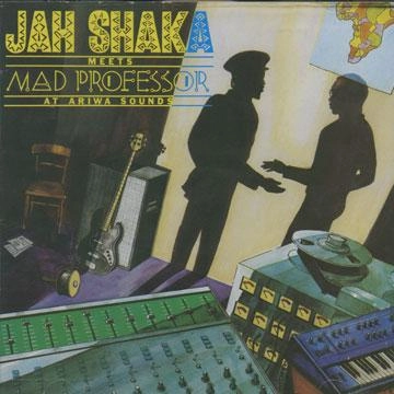 JAH SHAKA / ジャー・シャカ / MEETS MAD PROFESSOR AT ARIWA SOUNDS