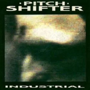 PITCHSHIFTER / ピッチシフター / INDUSTRIAL