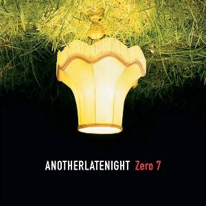 ZERO 7 / ゼロ7 / ANOTHERLATENIGHT