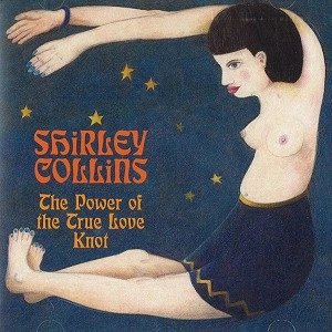 SHIRLEY COLLINS / シャーリー・コリンズ / POWER OF THE TRUE LOVE KNOT