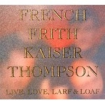 FRENCH FRITH KAISER THOMPSON / フレンチ・フリス・カイザー・トンプソン / LIVE,LOVE,LARF & LOAF