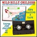 WILD BILLY CHILDISH AND THE MUSICIANS OF THE BRITISH EMPIRE / ワイルドビリーチャイルディッシュアンドザミュージシャンズオブザブリティッシュエンパイア / HE'S MAKING A TAPE