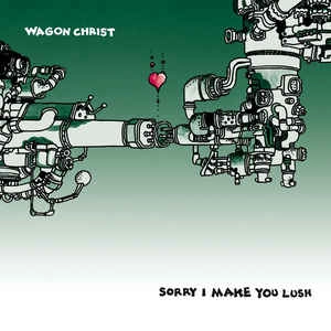 WAGON CHRIST / ワゴン・クライスト / SORRY I MAKE YOU LUSH