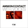 AMMON CONTACT / アモン・コンタクト / WITH VOICES