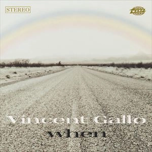 VINCENT GALLO / ヴィンセント・ギャロ / WHEN