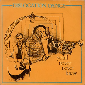 DISLOCATION DANCE / ディスロケーション・ダンス / YOULL NEVER NEVER KNOW