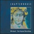CHAPTERHOUSE / チャプターハウス / WHIRLPOOL/THE ORIGINAL RECORDINGS