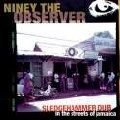 NINEY THE OBSERVER / ナイニー・ザ・オブザーヴァー / SLEDGEHAMMER DUB:IN THE STREETS OF JAMAICA