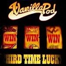 VANILLA POD / THIRD TIME LUCKY