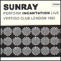 SUNRAY / サンレイ / SUNRAY PERFORM INCANTATION LIVE