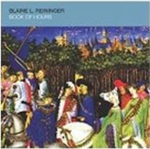 BLAINE REININGER / BOOK OF HOURS