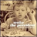 WAKE THE PRESIDENT / ウェイク・ザ・プレジデント / YOU CANT CHANGE THAT BOY