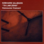 GEBHARD ULLMANN / ゲプハルト・ウルマン / "TA LAM ZEHN" VANCOUVER CONCERT