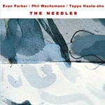 EVAN PARKER / エヴァン・パーカー / THE NEEDLES