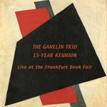 GANELIN TRIO / ガネリン・トリオ / 15-YEAR REUNION:LIVE AT THE FRANKFURT BOOK