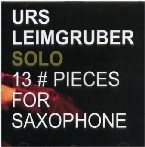 URS LEIMGRUBER / ウアス・ライムグルーバー / 13 PIECES FOR SAXOPHONE