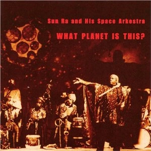 SUN RA (SUN RA ARKESTRA) / サン・ラー / WHAT PLANET IS THIS?