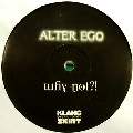 ALTER EGO / アルター・エゴ / WHY NOT?!