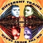 DIFFERENT TRAINS / ディファレント・トレインズ / ON THE RIGHT TRACK