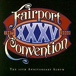 FAIRPORT CONVENTION / フェアポート・コンベンション / XXXV - THE 35TH ANNIVERSARY ALBUM