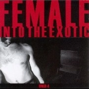 FEMALE / フィメール / Into The Exotic 