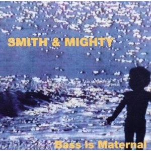 SMITH & MIGHTY / スミス&マイティ / BASS IS MATERNAL