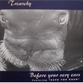 TRIARCHY / BEFORE YOUR VERY EARS