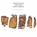 FRANCOIS HOULE/EVAN PARKER/BENOIT DELBECQ / LA LUMIERE DE PIERRES