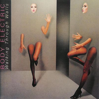 BODY ELECTRIC / ボディ・エレクトリック / WALKING THROUGH WALLS