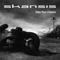 SKANSIS / TAKE YOUR CHANCE