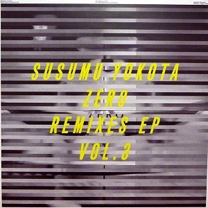SUSUMU YOKOTA / ススム・ヨコタ / ZERO REMIXES EP VOL.3