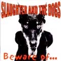SLAUGHTER & THE DOGS / スローター&ザ・ドッグス / BEWARE OF