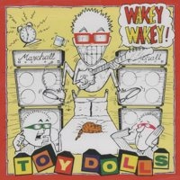 TOY DOLLS / トイ・ドールズ / WAKEY WAKEY