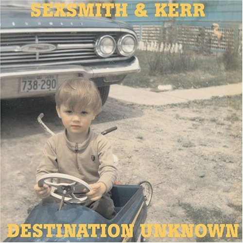 SEXSMITH & KERR / セクスミス&カー / DESTINATION UNKNOWN