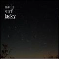 NADA SURF / ナダ・サーフ / LUCKY