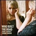 ISOBEL CAMPBELL & MARK LANEGAN / イザベル・キャンベル・アンド・マーク・ラネガン / WHO BUILT THE ROAD