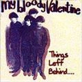 MY BLOODY VALENTINE / マイ・ブラッディ・ヴァレンタイン / THINGS LEFT BEHIND
