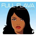 FULL FLAVA / フル・フレイヴァ / MUSIC IS OUR WAY OF LIFE