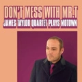 JAMES TAYLOR QUARTET / ジェイムス・テイラー・カルテット / DON'T MESS WITH MR.T