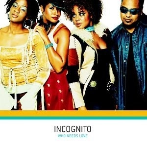 INCOGNITO / インコグニート / WHO NEEDS LOVE