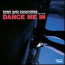 SONS AND DAUGHTERS / サンズ・アンド・ドーターズ / DANCE ME IN (ECD)