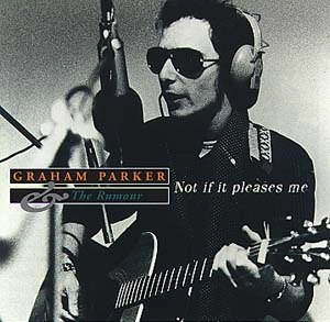 GRAHAM PARKER / グレアム・パーカー / NOT IF IT PLEASE ME